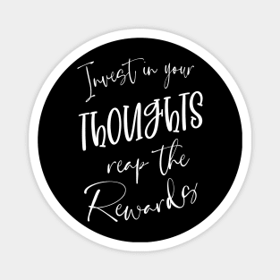 Invest in Your Thoughts, Reap the Rewards | Thoughtful Quotes Magnet